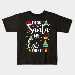 Dear Santa My Exd Did It Funny Xmas Gifts Kids T-Shirt